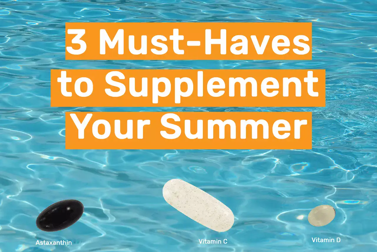 3 Must-Haves to Supplement Your Summer